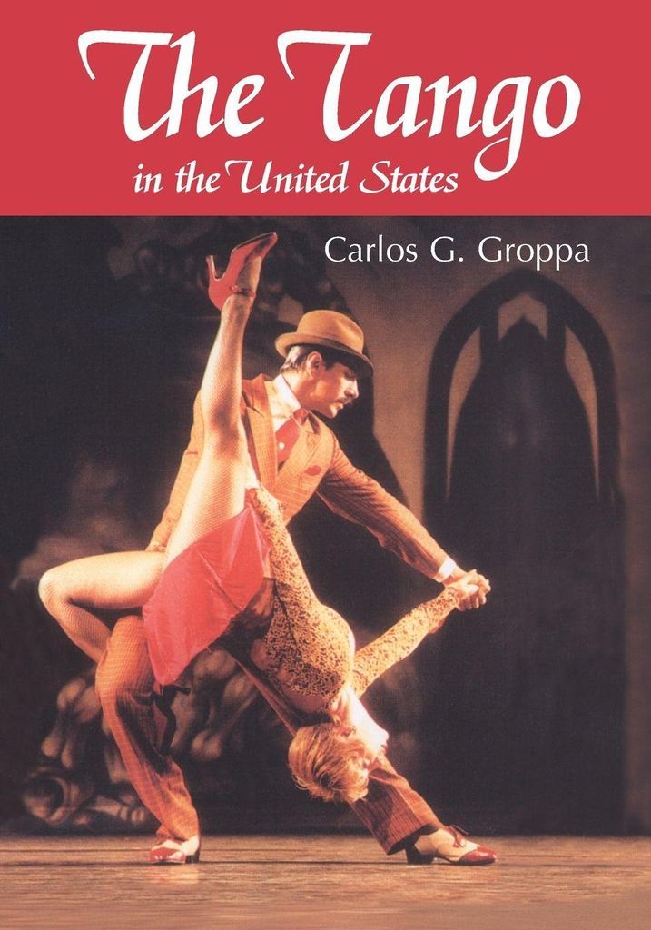 The Tango in the United States: A History By Carlos G Groppa