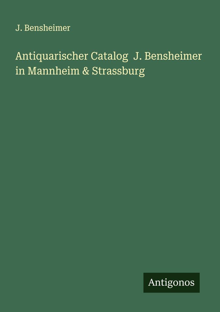 Antiquarischer Catalog J. Bensheimer in Mannheim & Strassburg