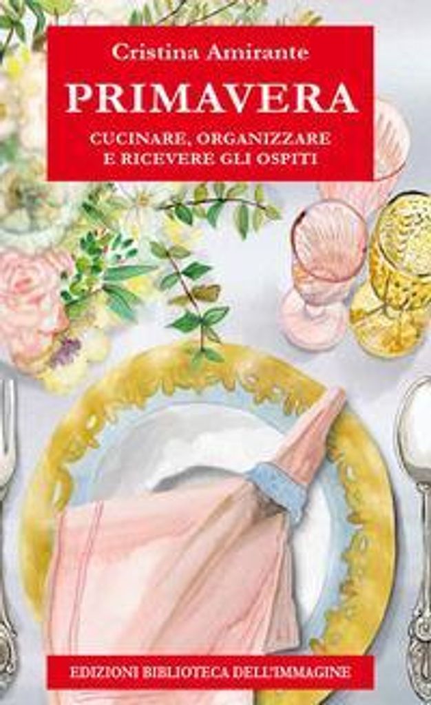 Amirante, C: Primavera. Cucinare, organizzare e ricevere gli