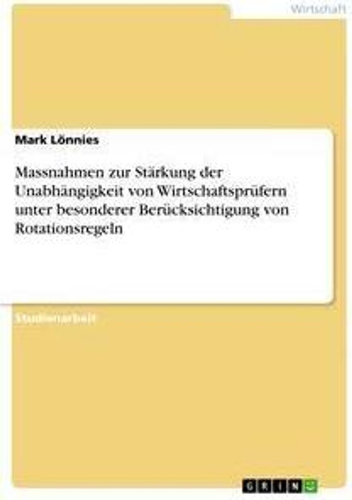 Massnahmen zur Stärkung der Unabhängigkeit von Wirtschaftsprüfern unter besonderer Berücksichtigung von Rotationsregeln