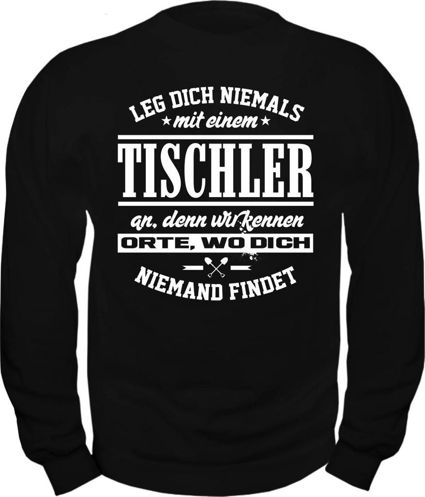 Herren Sweatshirt Leg dich niemals mit einem TISCHLER an