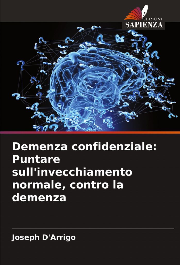 Demenza confidenziale: Puntare sull'invecchiamento normale, contro la demenza