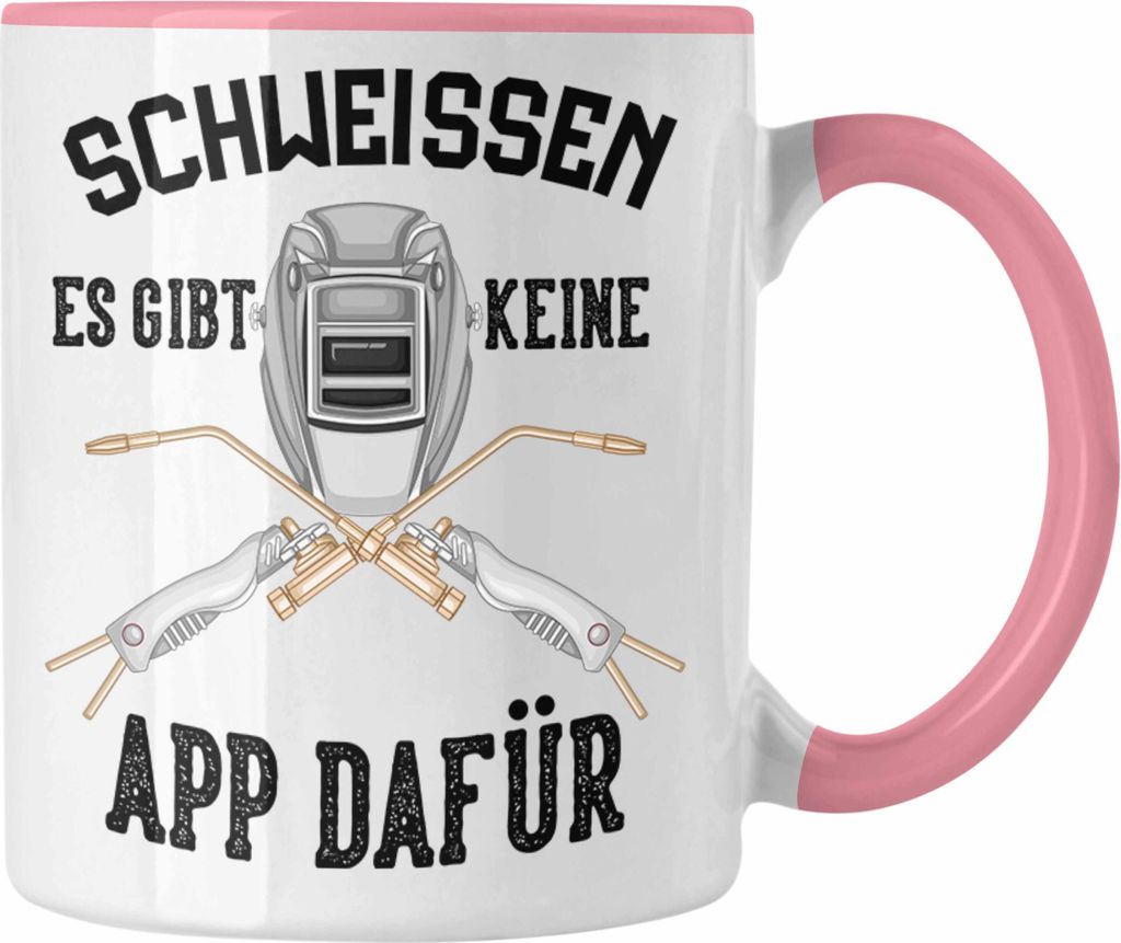 Trendation - Schweißen Tasse Geschenk für Schweißer Metallbau Sprüche Männer Es Gibt Keine App Dafür (Rosa)