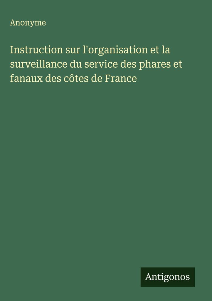 Instruction on the organisation and supervision of the service of the phares and fanals of the coast of France