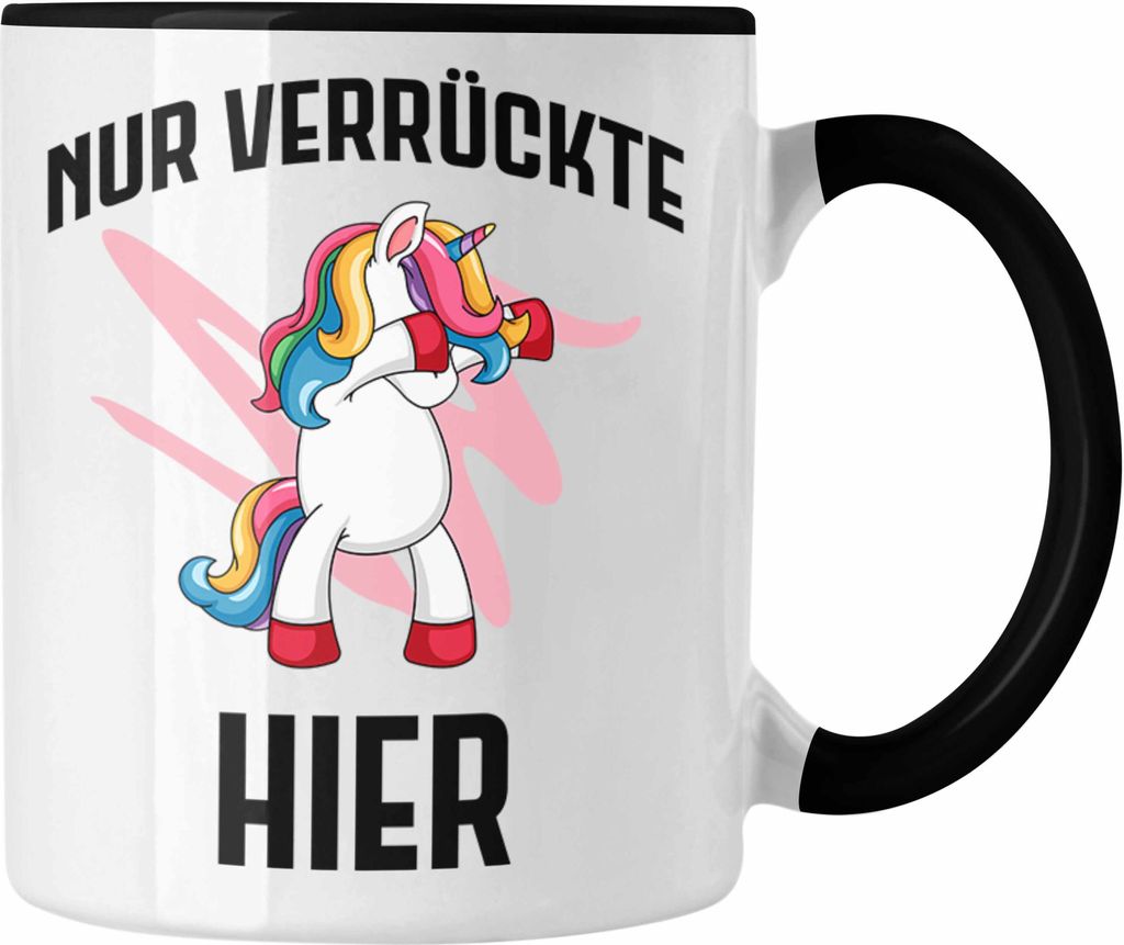 Trendation - Nur Verrückte Hier Lustige Einhorn Tasse mit Spruch Geschenkidee Einhornfans Bürotasse (Schwarz)