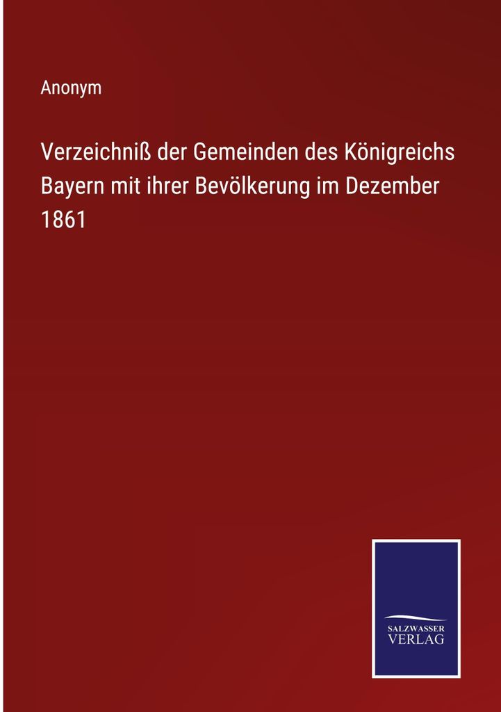 Verzeichniß der Gemeinden des Königreichs Bayern mit ihrer Bevölkerung im Dezember 1861