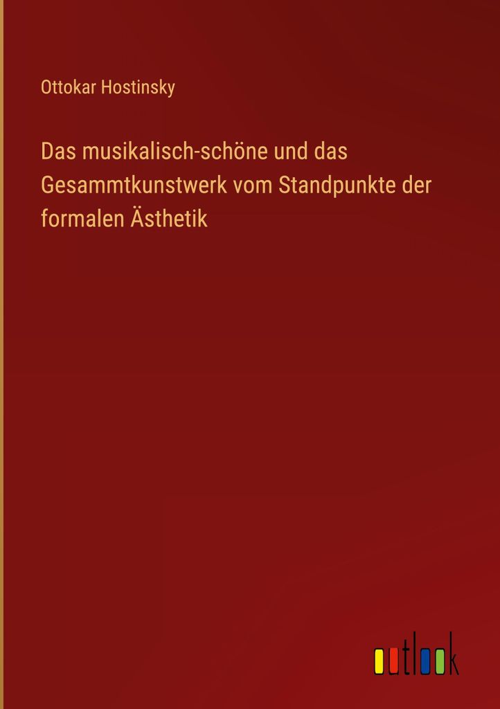 Das musikalisch-schöne und das Gesammtkunstwerk vom Standpunkte der formalen Ästhetik