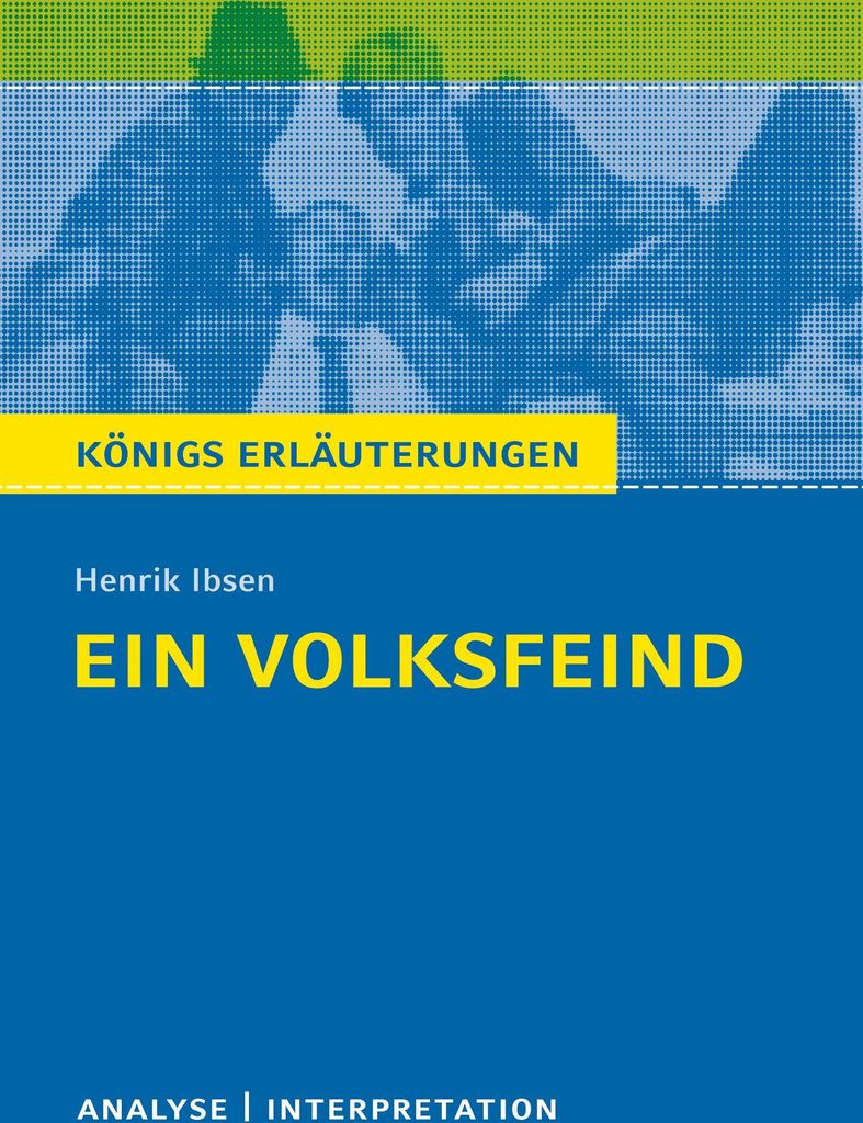 Ein Volksfeind von Henrik Ibsen. Königs Erläuterungen