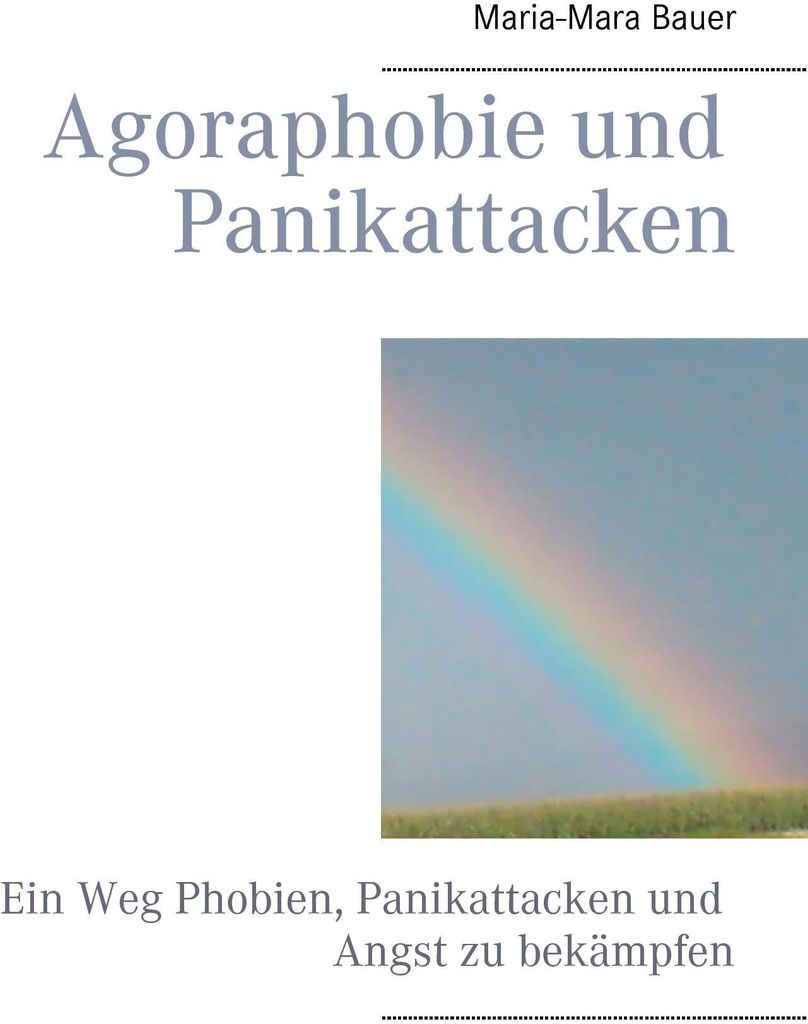 Agoraphobie und Panikattacken: Ein Weg Phobien, Panikattacken und Angst zu bekämpfen