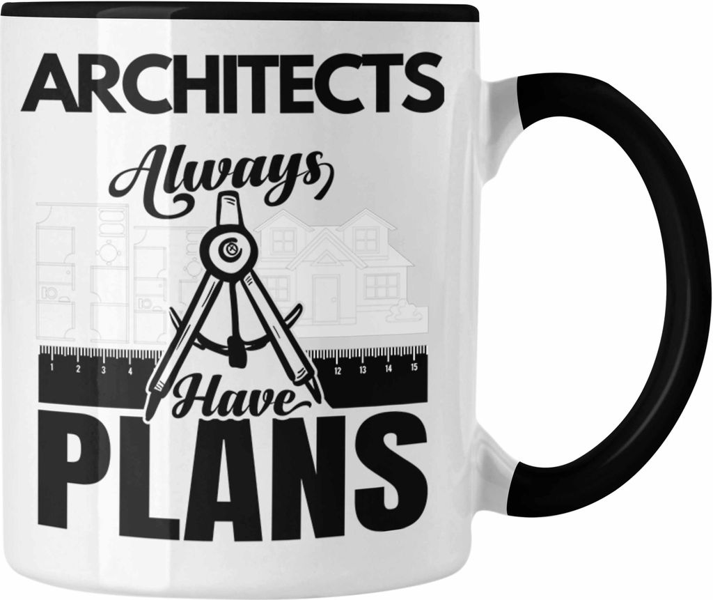 Trendation - Architekt Tasse Geschenk für Architekten Geschenkidee Architects Always Have Plans (Schwarz)