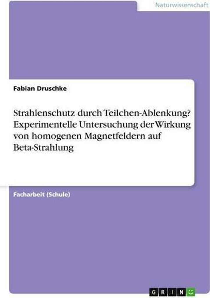 Strahlenschutz durch Teilchen-Ablenkung? Experimentelle Untersuchung der Wirkung von homogenen Magnetfeldern auf Beta-Strahlung