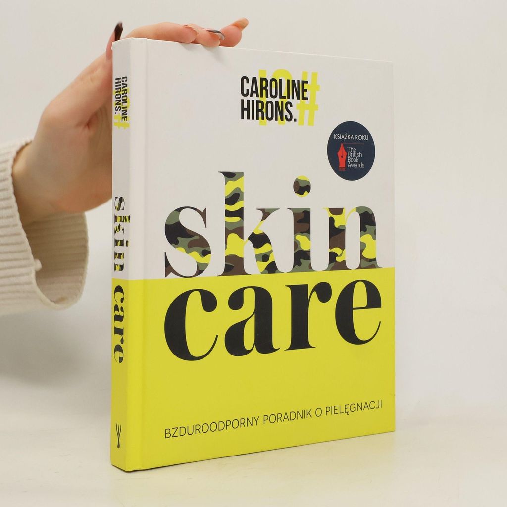 Skin Care. Bzduroodporny poradnik o pielęgnacji skóry