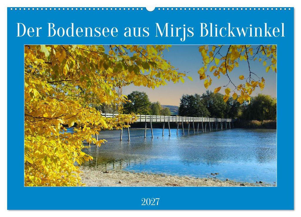 Der Bodensee aus Mirjs Blickwinkel (Wandkalender 2027 DIN A2 quer), CALVENDO Monatskalender