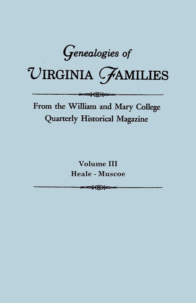 Genealogies of Virginia Families from the William and Mary College Quarterly Historical Magazine. in Five Volumes. Volume III