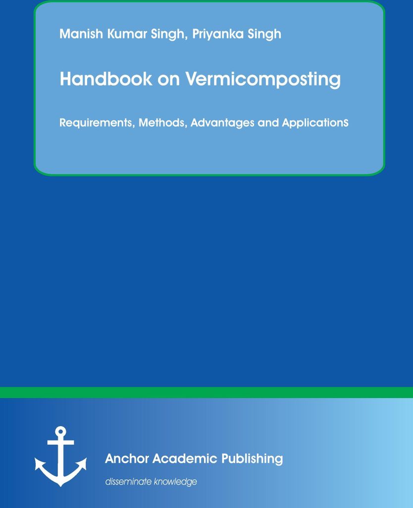 Handbook on Vermicomposting: Requirements, Methods, Advantages and Applications