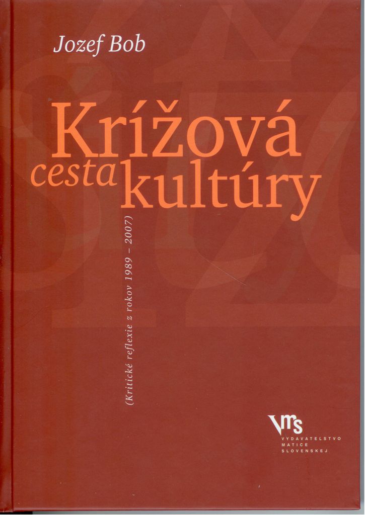 Krížová cesta kultúry (kritické reflexie z rokov 1989-2007) | Jozef Bob