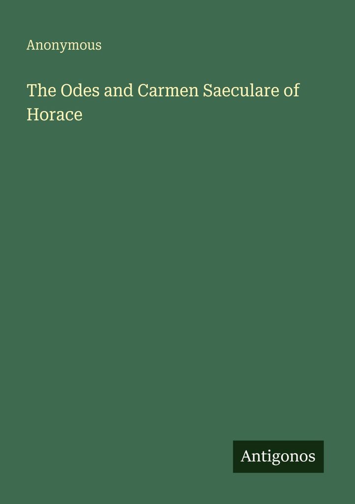 Anonymous: Odes and Carmen Saeculare of Horace