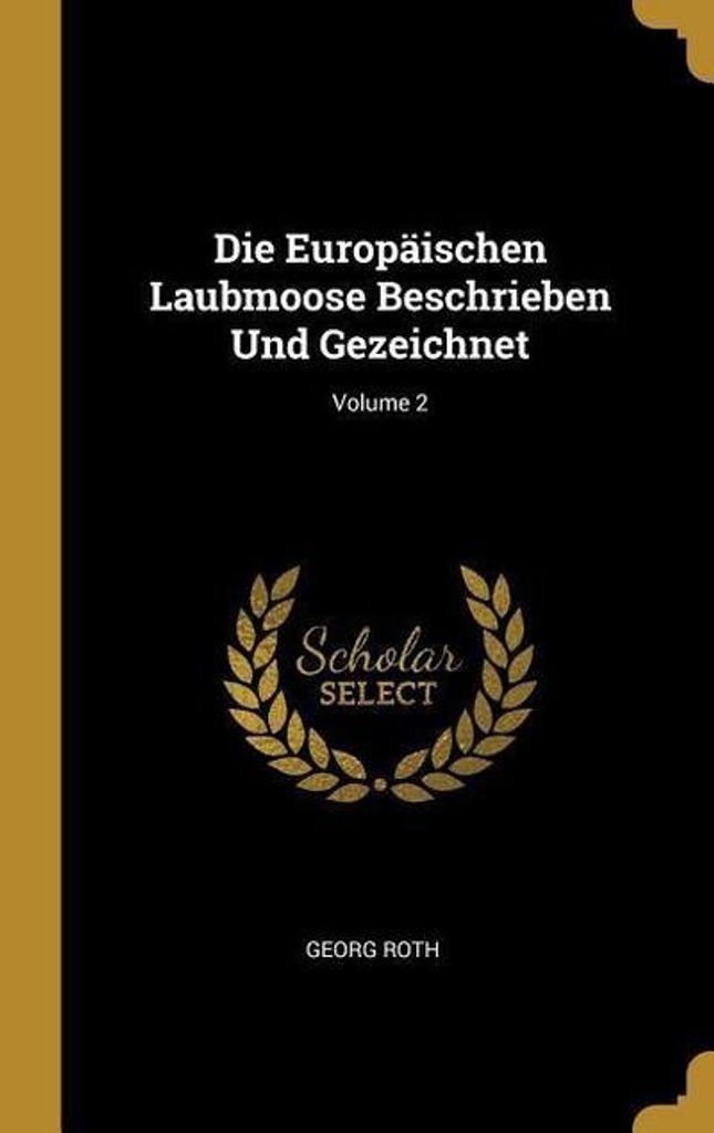 Die Europäischen Laubmoose Beschrieben Und Gezeichnet Volume 2