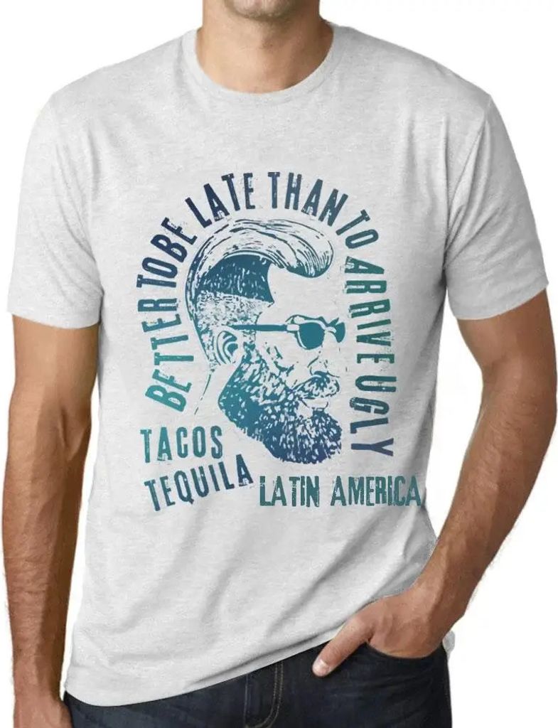 Herren Grafik T-Shirt Besser zu spät kommen als hässlich ankommen Tacos Tequila und Lateinamerika – Better To Be Late Than To Arrive Ugly Tacos