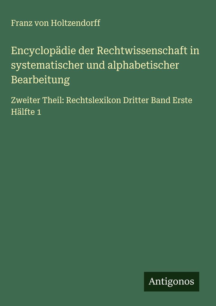 Encyclopädie der Rechtwissenschaft in systematischer und alphabetischer Bearbeitung