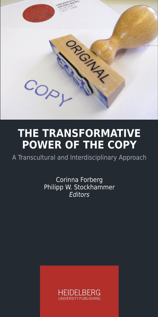 The Transformative Power of the Copy: A Transcultural and Interdisciplinary Approach (Heidelberg Studies on Transculturality)
