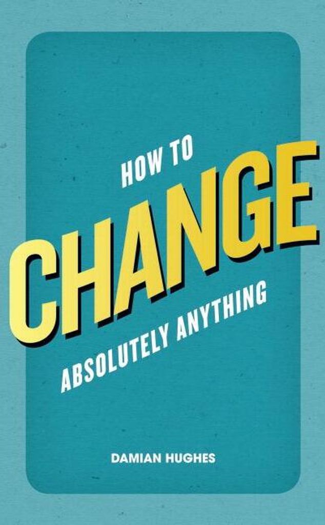 How to Change Absolutely Anything