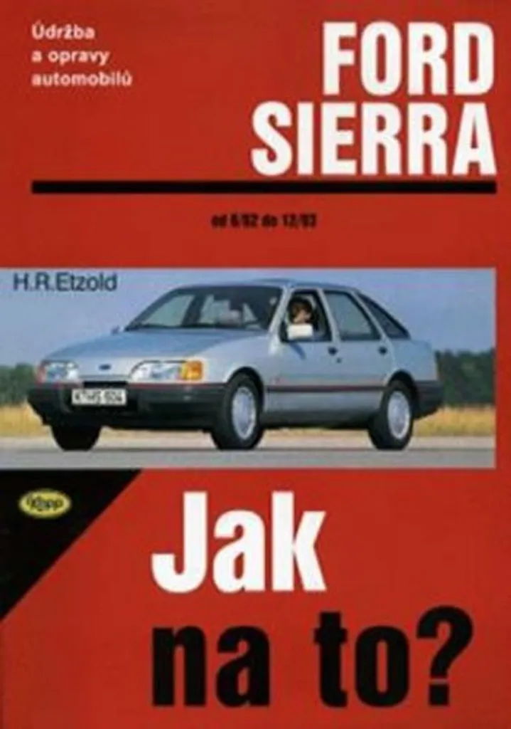 Entretenir sa Ford Sierra : Revue Technique 1982 à 1993 par H. Etzold