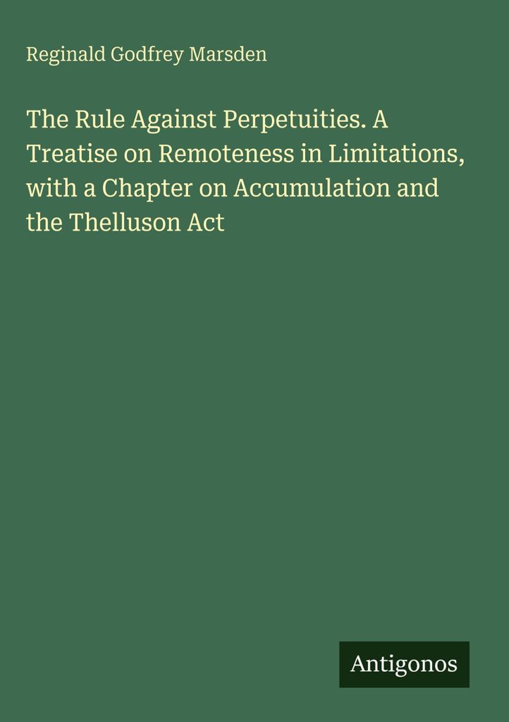 Die Regel gegen Ewigkeitsklauseln. Eine Abhandlung über die Entfernbarkeit von Verjährungsfristen, mit einem Kapitel über Kumulierung und das Th...