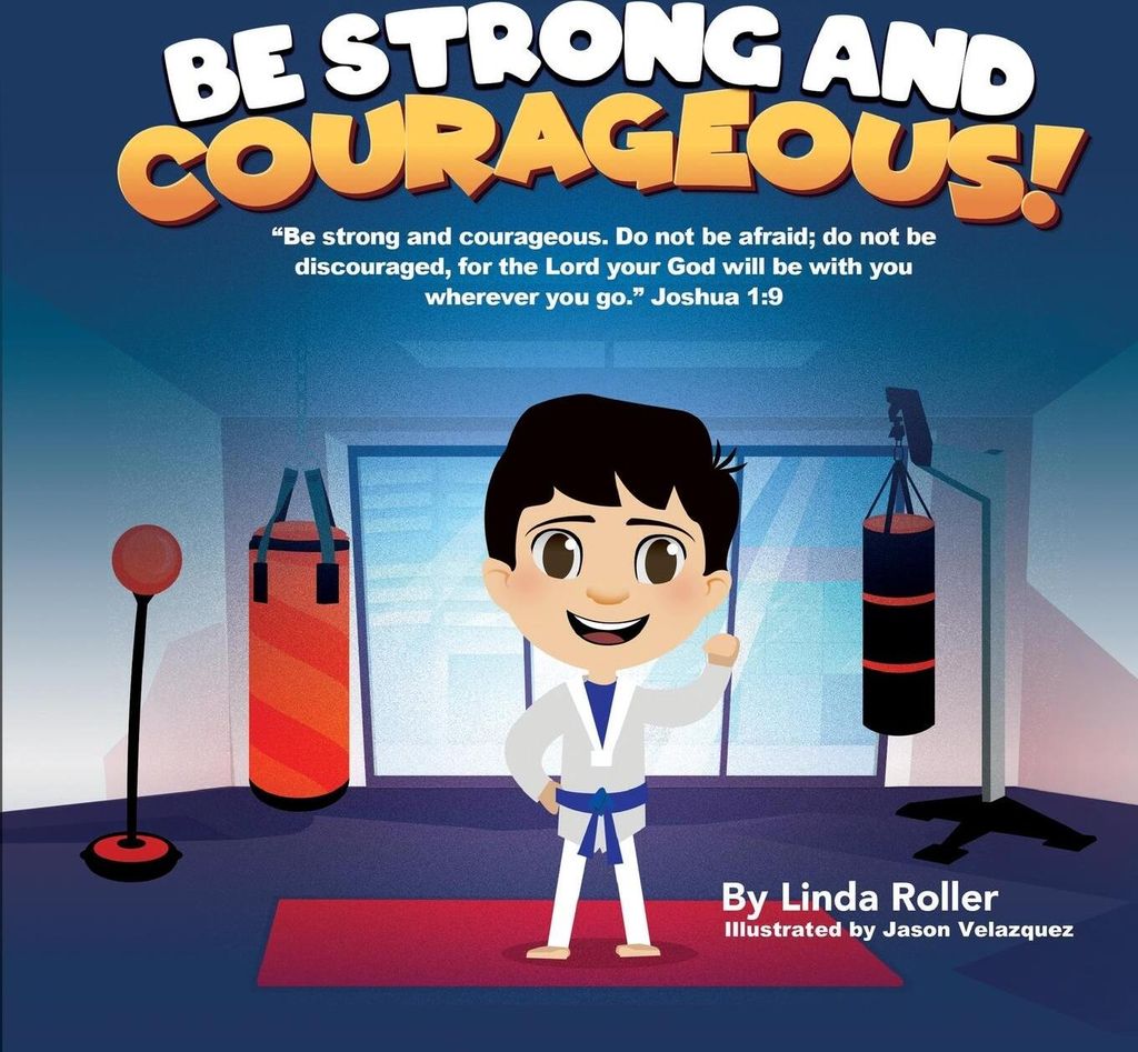 Be Strong and Courageous!