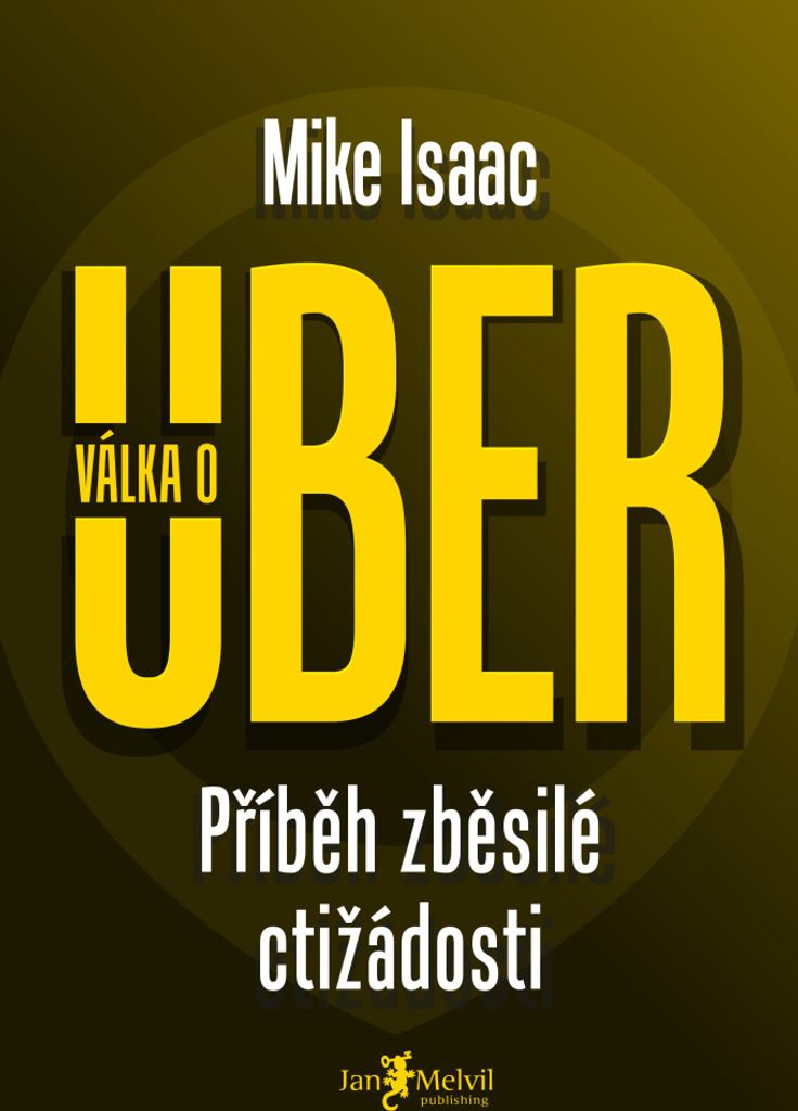 Válka o Uber: příběh zběsilé ctižádosti | Mike Isaac