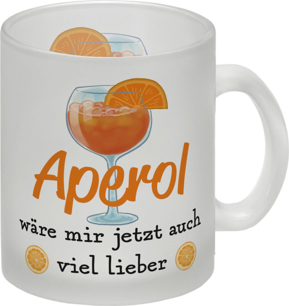 Cocktail Glas Tasse mit Spruch Aperol wäre mir jetzt auch viel lieber