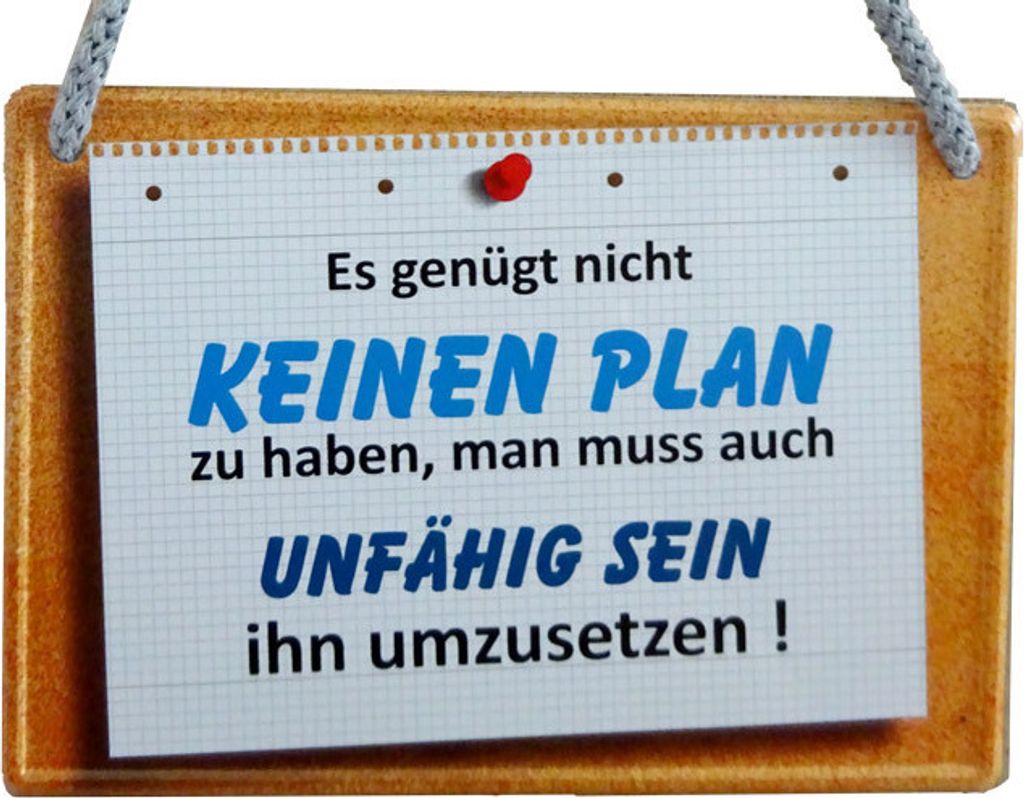 Lustiges Hängeschild Es genügt nicht keinen Plan zu haben... Blechschild