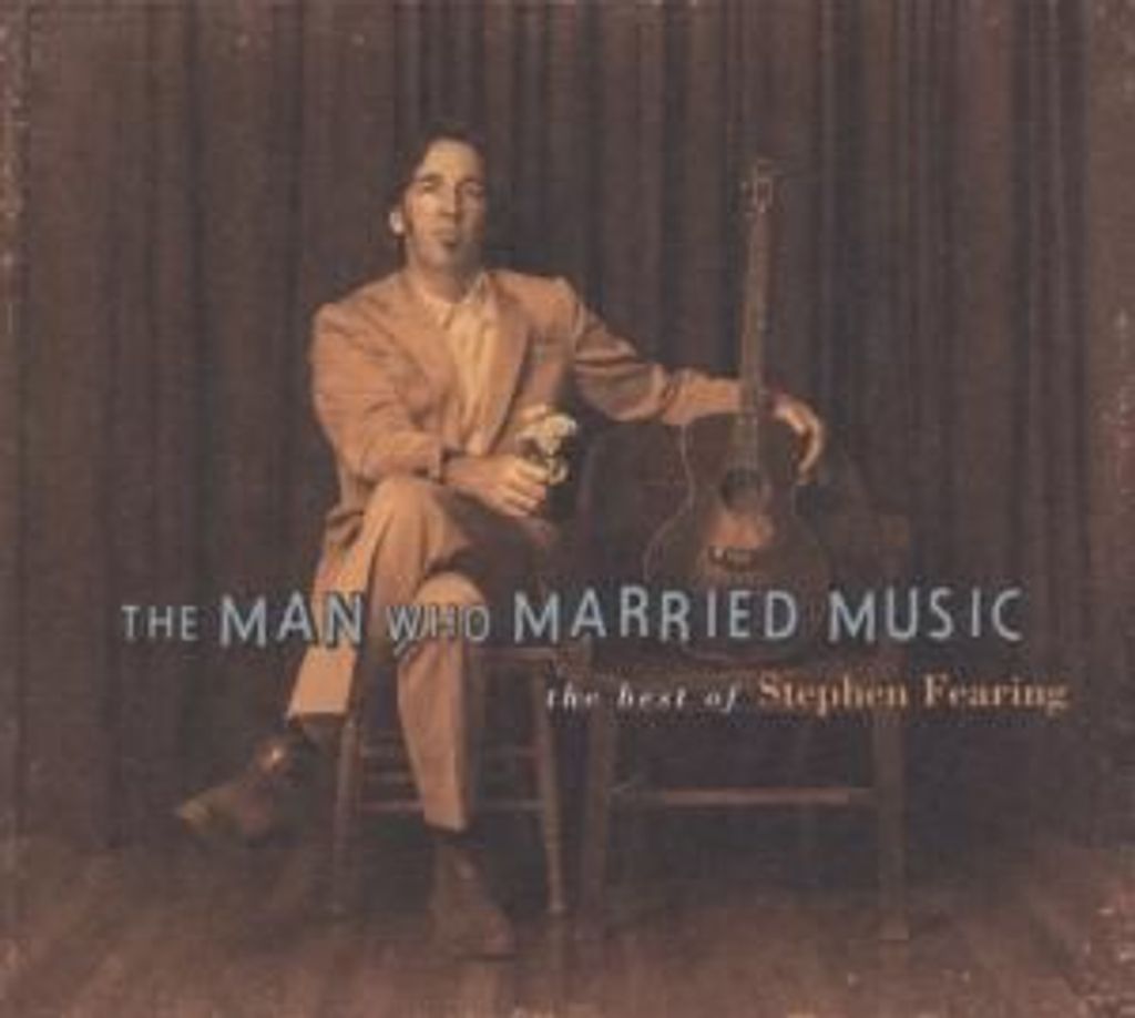 The Man Who Married Music-Best Of Stephen Fearing