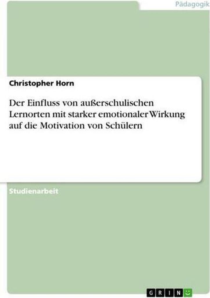 Der Einfluss von außerschulischen Lernorten mit starker emotionaler Wirkung auf die Motivation von Schülern