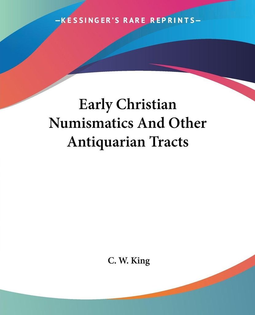 Early Christian Numismatics And Other Antiquarian Tracts