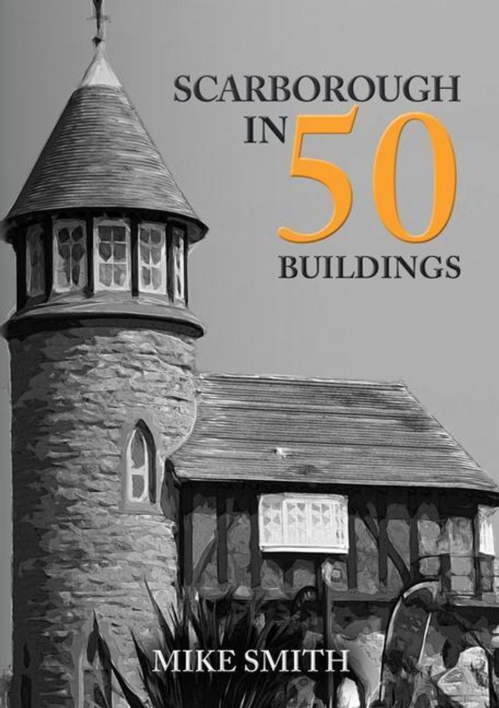 Scarborough In 50 Buildings – Lingua: Inglese