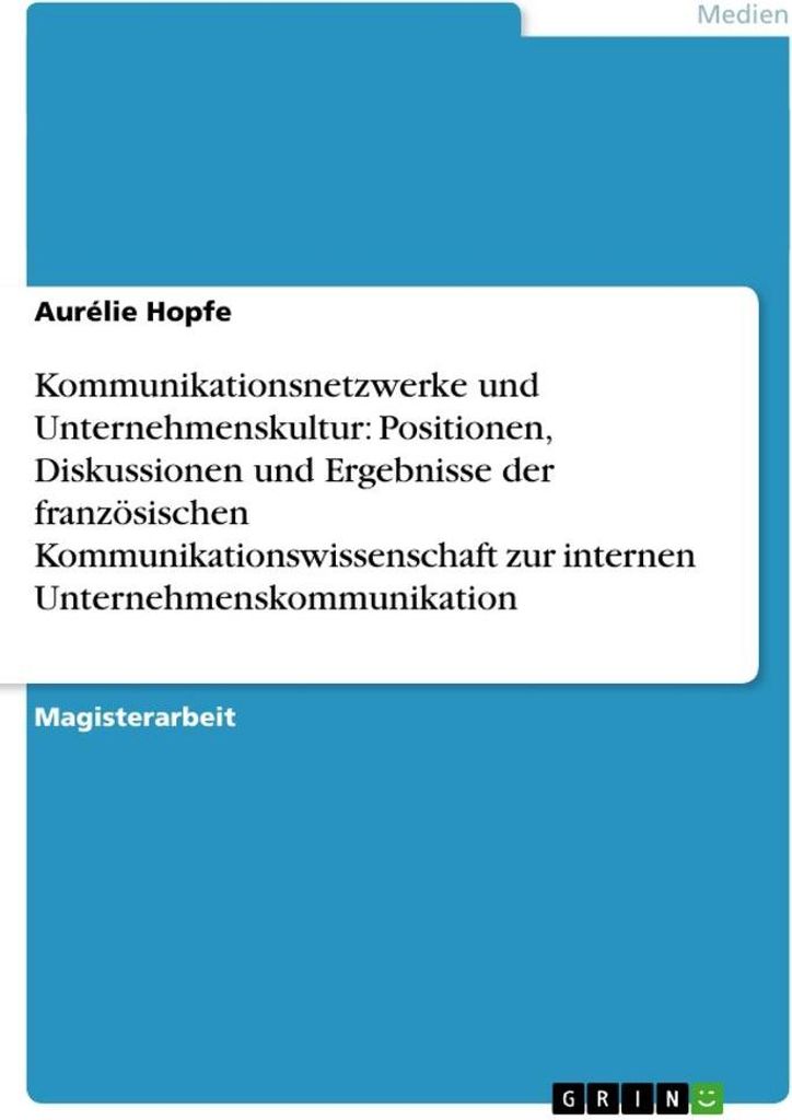 Kommunikationsnetzwerke und Unternehmenskultur: Positionen, Diskussionen und Ergebnisse der französischen Kommunikationswissenschaft zur internen ...
