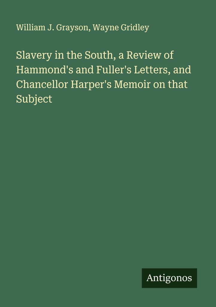 Slavery in the South, a Review of Hammond's and Fuller's Letters, and Chancellor Harper's Memoir on that Subject