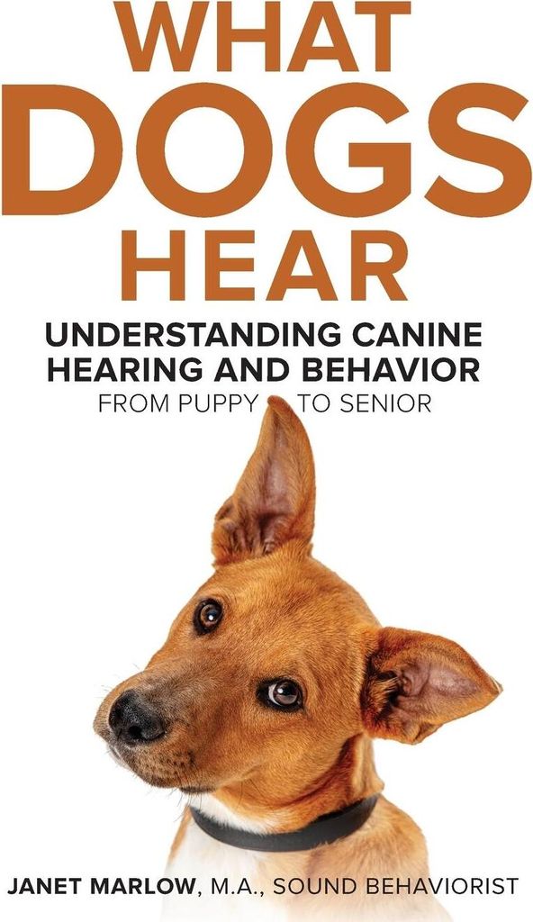 What Dogs Hear - Understanding Canine Hearing and Behavior From Puppy to Senior