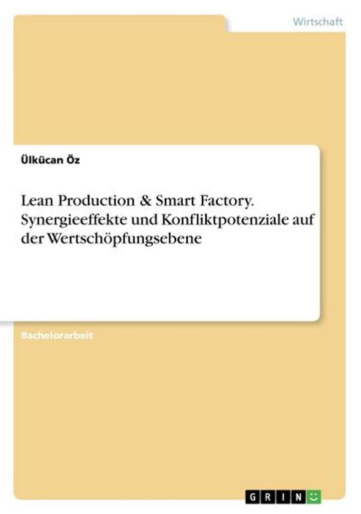 Lean Production & Smart Factory. Synergieeffekte und Konfliktpotenziale auf der Wertschöpfungsebene