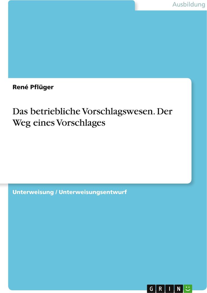 Das betriebliche Vorschlagswesen. Der Weg eines Vorschlages