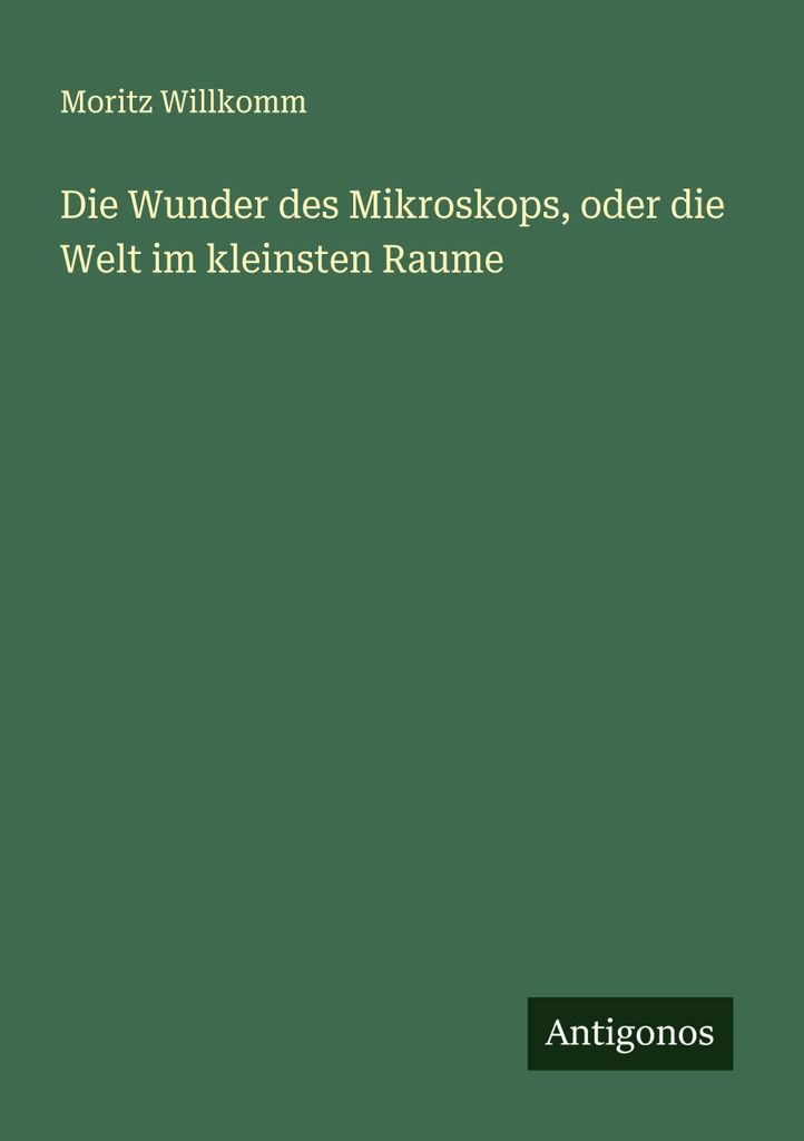 Die Wunder des Mikroskops, oder die Welt im kleinsten Raume