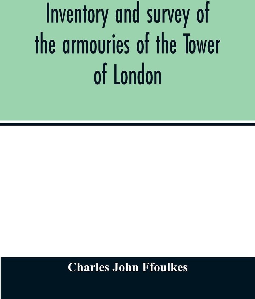 Inventory and survey of the armouries of the Tower of London