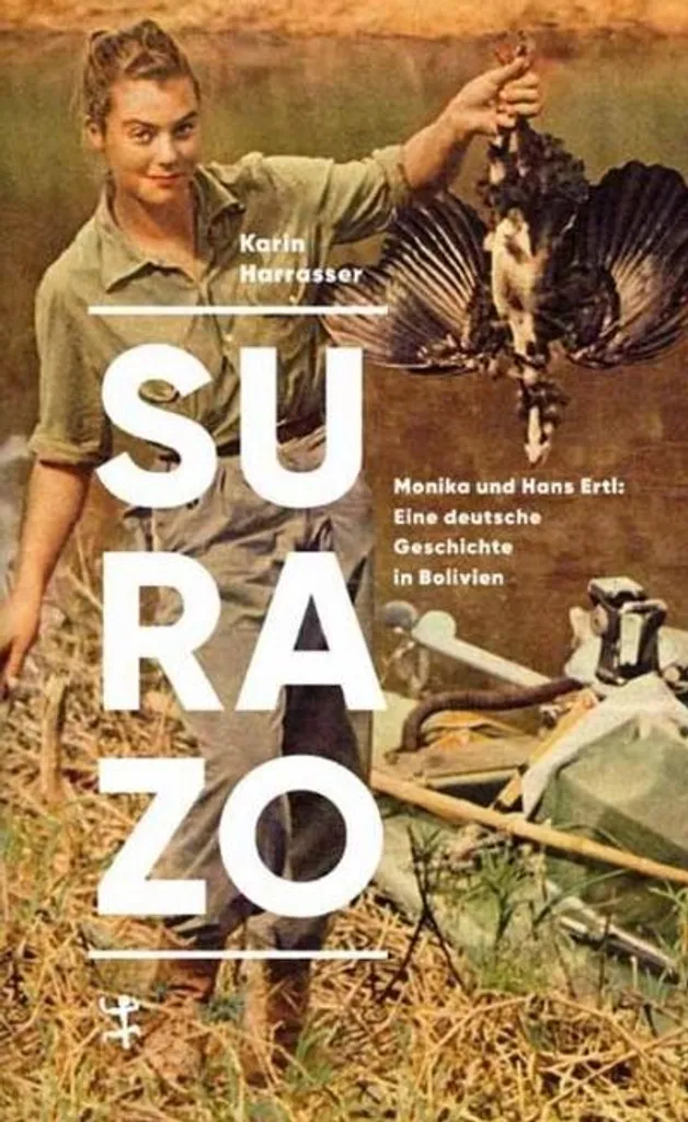 Surazo : Le livre vérité sur Monika et Hans Ertl en Bolivie Histoire
