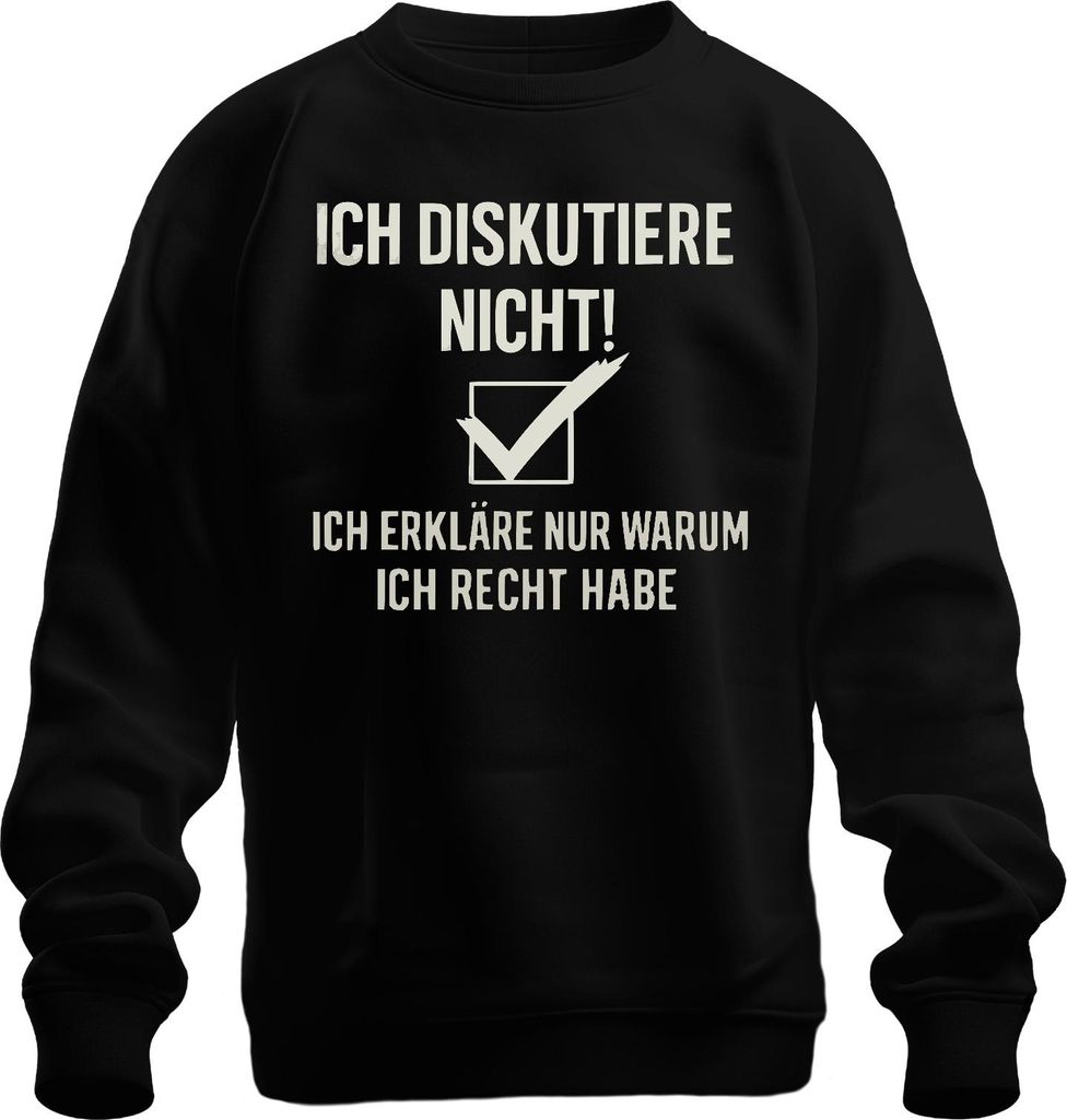 Ich diskutiere nicht ich habe immer recht Lustig Spruch Geschenk Uni Sweatshirt Pullover, Schwarz, L