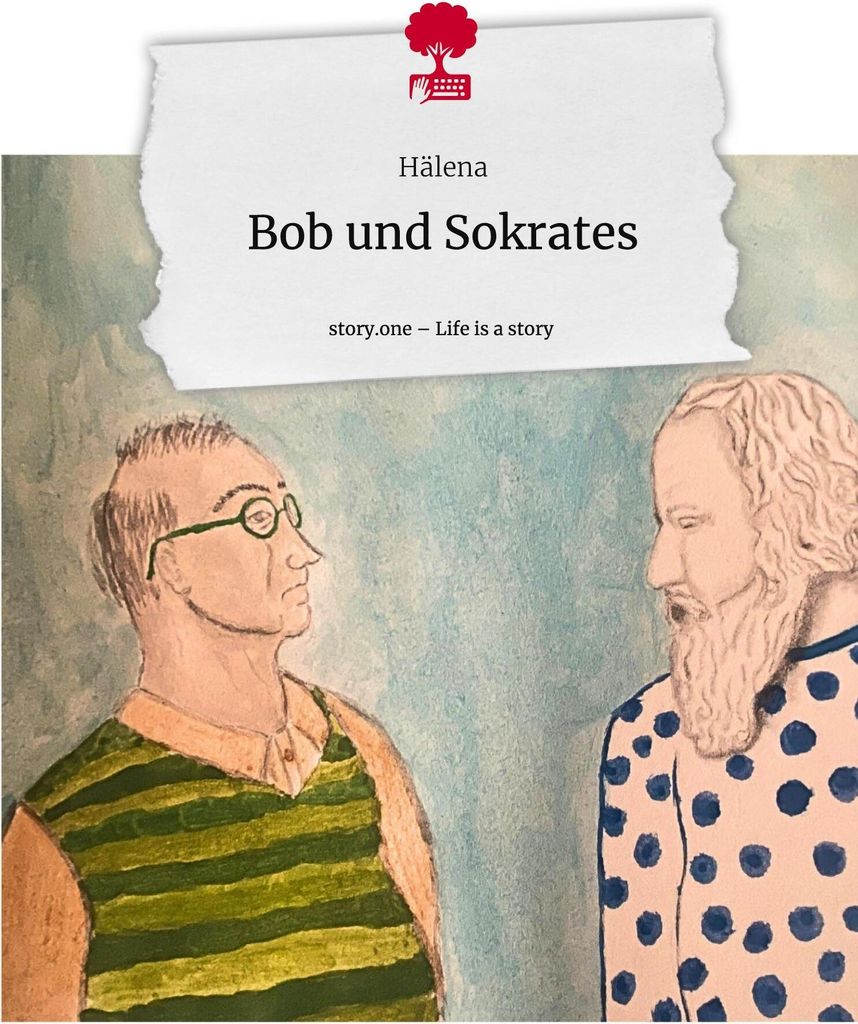 Bob und Sokrates. Life is a Story - story.one