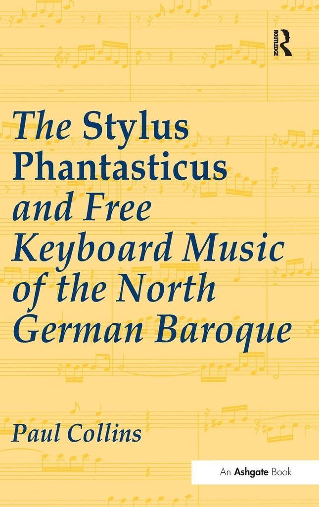 The Stylus Phantasticus and Free Keyboard Music of the North German Baroque