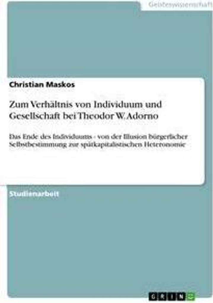 Zum Verhältnis von Individuum und Gesellschaft bei Theodor W. Adorno