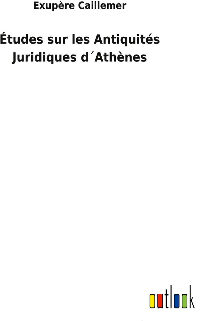 Études sur les Antiquités Juridiques d ́Athènes