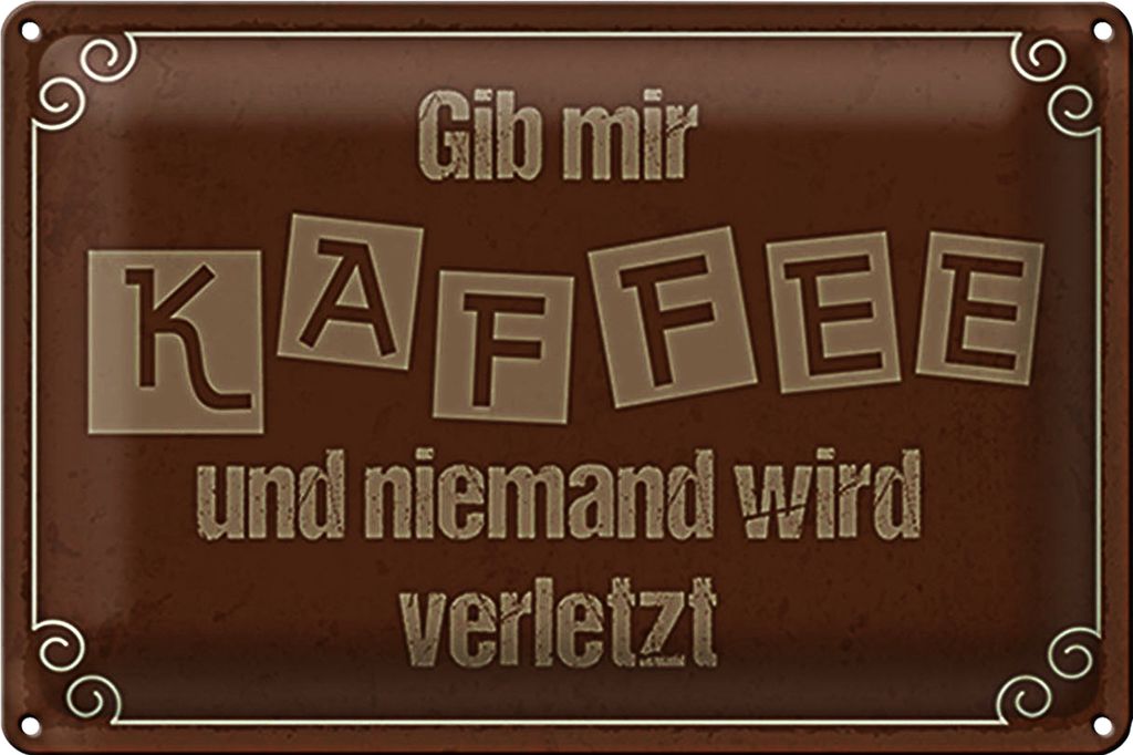 Blechschild Spruch 30x20cm Gib mir Kaffee niemand verletzt